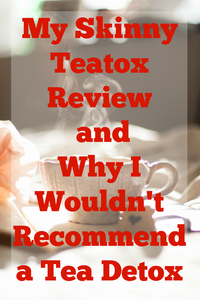 My Skinny Teatox Review and Why I Wouldn’t Recommend a Tea Detox